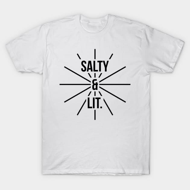 Salty and lit t-shirt T-Shirt by RedYolk